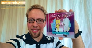 Vocals On Air-Moderator mir der neuen CD "Das darf man nicht" von Maybebop